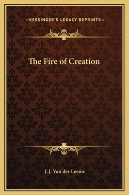 The Fire of Creation by Van Der Leeuw, J. J.