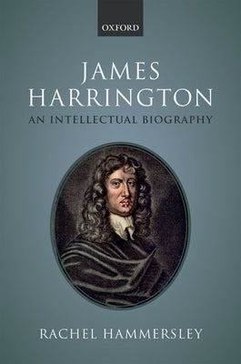 James Harrington: An Intellectual Biography by Hammersley, Rachel