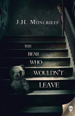 The Bear Who Wouldn't Leave by Moncrieff, J. H.