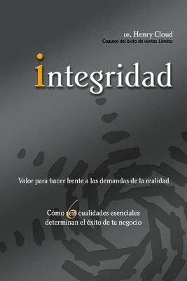 Integridad: Valor Para Hacer Frente a Las Demandas de la Realidad; Cómo Seis Cualidades Esenciales Determinan El Éxito de Tu Negoc = Integrity by Cloud, Henry