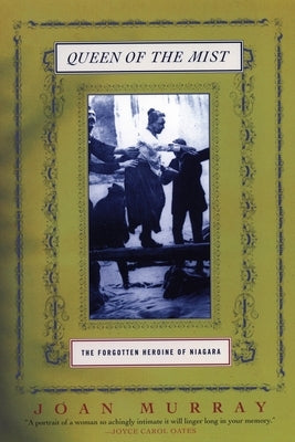 Queen of the Mist: The Forgotten Heroine of Niagara by Murray, Joan