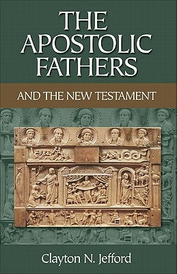 The Apostolic Fathers and the New Testament by Jefford, Clayton N.