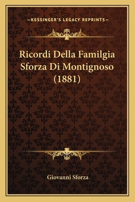 Ricordi Della Familgia Sforza Di Montignoso (1881) by Sforza, Giovanni